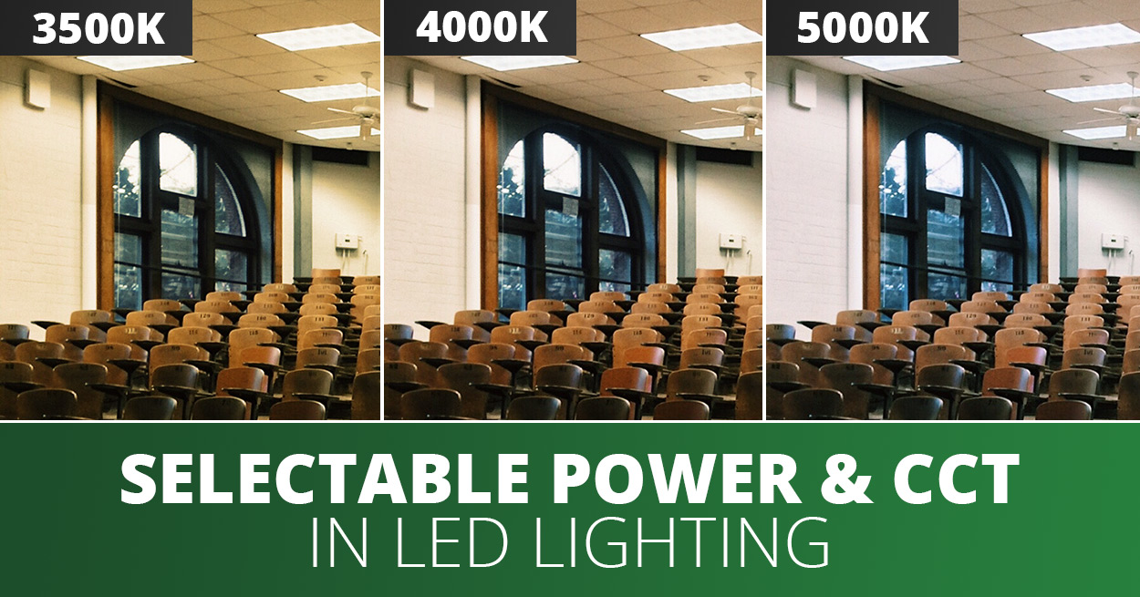 The Benefits of Selectable Power & CCT In LED Lighting
